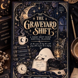 May include: A dark blue planner titled The Graveyard Shift: A Night Shift Nurse Survival Planner. The cover features a ghost writing in a notebook, a black cat, a stack of books labeled Caffeine, Compassion, Chaos, Care, and an alarm clock.