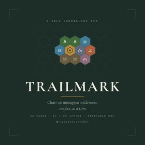 May include: A dark green digital cover for a solo journaling RPG titled TRAILMARK. It features a central cluster of nine colored hexagons with white icons, surrounded by a faint grid. Text includes: A SOLO JOURNALING RPG, Chart an unmapped wilderness, one hex at a time, 22 PAGES, A4, US LETTER, PRINTABLE PDF, and LILITHSLISTINGS.