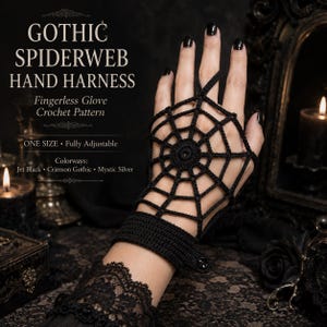 May include: A black crochet hand harness featuring a spiderweb pattern that covers the back of the hand, with a finger loop and a wrist strap secured by a button. The text GOTHIC SPIDERWEB HAND HARNESS Fingerless Glove Crochet Pattern is visible.