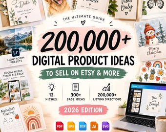 May include: A digital guide titled 200,000+ Digital Product Ideas to Sell on Etsy & More 2026 Edition, featuring icons for 12 niches, 300+ base ideas, and 200,000+ listing directions, with file format icons for PDF, EPS, DXF, AI, and SVG.