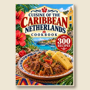 Kokbok från det karibiska Nederländerna: 300 regionala recept | Digital kokbok i PDF-format | Traditionell inspirerad hemlagning