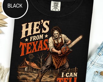 He's From Texas Can Tell Shirt, Comfort Colors, Chainsaw Horror Shirt, Halloween Slasher Tee, Texas Horror Graphic TShirt, Spooky Season Tee