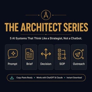 May include: A dark graphic featuring the gold text THE ARCHITECT SERIES and the subtitle 5 AI Systems That Think Like a Strategist, Not a Chatbot. Below are five icons labeled Prompt, Brief, Decision, SOP, and Outreach. A bottom bar reads Copy-Paste Ready, Works with ChatGPT & Claude, and Instant Download.