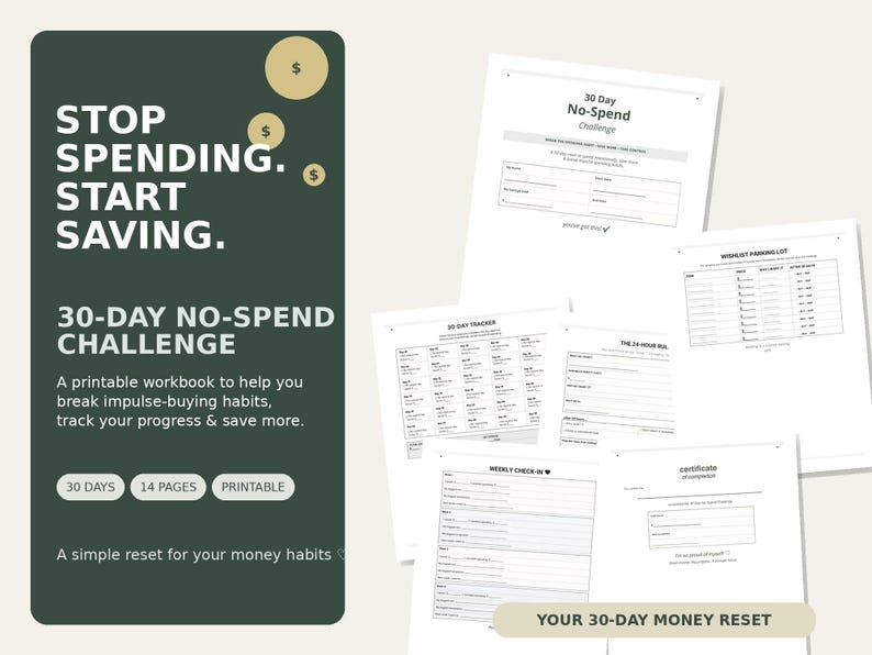 May include: A dark green informational panel with gold dollar sign icons and white text reading STOP SPENDING. START SAVING. 30-DAY NO-SPEND CHALLENGE. Next to it are several white pages featuring a 30-day tracker, a wishlist parking lot, and a certificate.