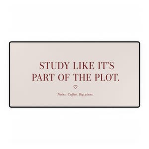 Study Like It's Part of the Plot Desk Mat | Motivational Study Quote