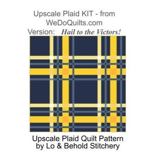 May include: A quilt pattern featuring a plaid design in yellow and navy blue with the text "Upscale Plaid Quilt Pattern by Lo & Behold Stitchery" and "Version: Hail to the Victors!"