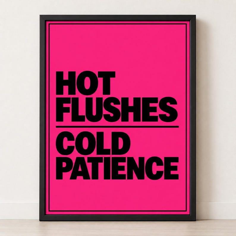 Humorous typography print reading Hot Flushes Cold Patience