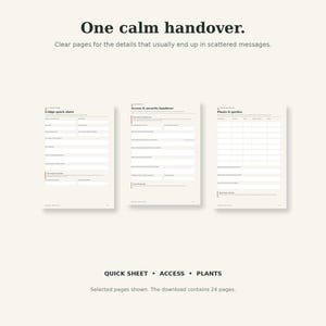 May include: Three off-white printable pages featuring dark text and organized fields. The headers read One calm handover, Fridge quick sheet, Access & security handover, and Plants & garden. The bottom text reads QUICK SHEET &bull; ACCESS &bull; PLANTS.