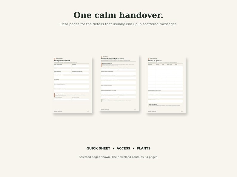 May include: Three off-white printable pages featuring dark text and organized fields. The headers read One calm handover, Fridge quick sheet, Access & security handover, and Plants & garden. The bottom text reads QUICK SHEET &bull; ACCESS &bull; PLANTS.