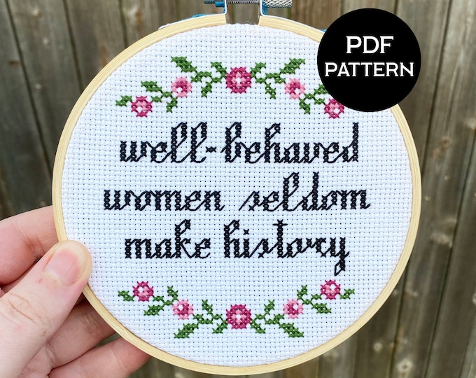 Well Behaved Women Seldom Make History cross stitch PDF/pattern