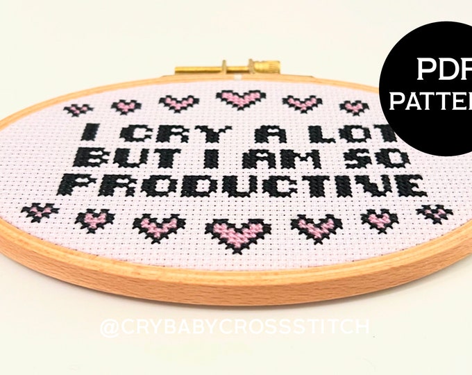 I Cry A Lot But I Am So Productive (It's an Art)  cross stitch PDF/pattern
