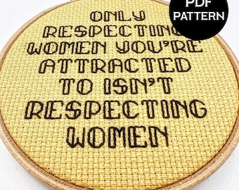Only Respecting Women You're Attracted to Isn't Respecting Women cross stitch PDF/pattern
