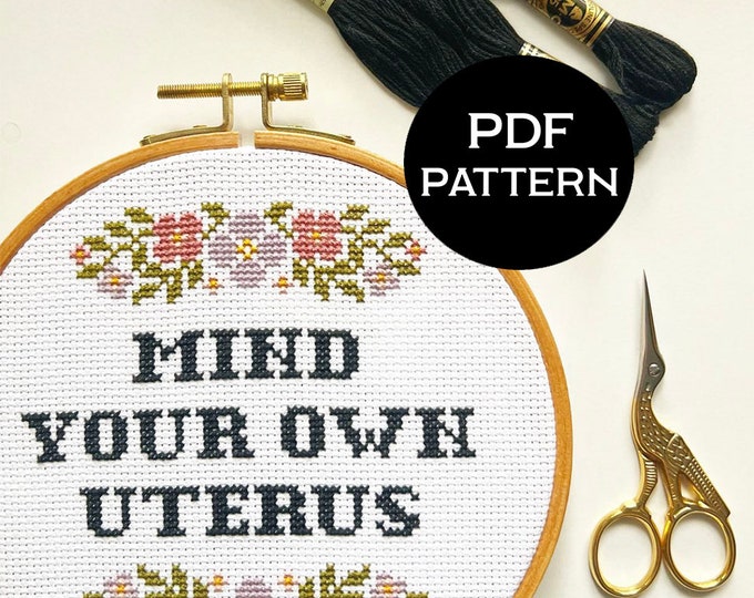 Mind Your Own Uterus cross stitch PDF/pattern