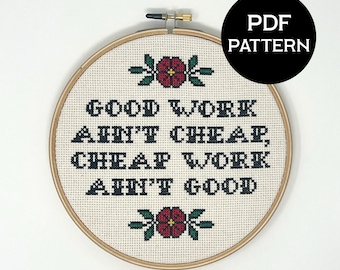 Good Work Ain't Cheap, Cheap Work Ain't Good cross stitch PDF/pattern