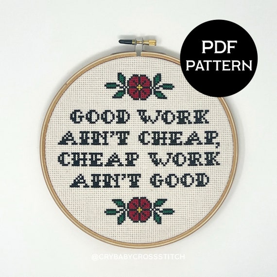 Good Work Ain't Cheap, Cheap Work Ain't Good cross stitch PDF/pattern