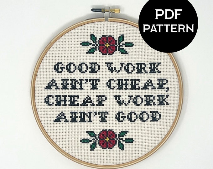 Good Work Ain't Cheap, Cheap Work Ain't Good cross stitch PDF/pattern