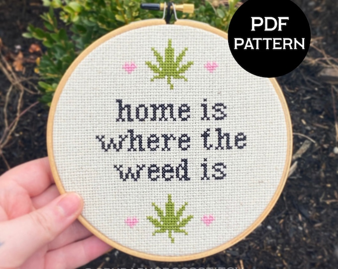 Home is Where the Weed is cross stitch PDF/pattern