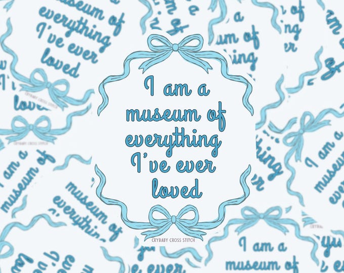 I am a Museum of Everything I've Ever Loved vinyl sticker