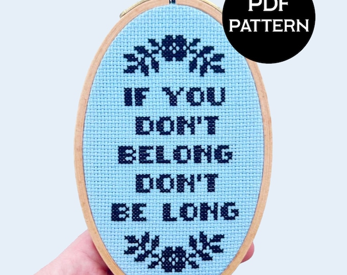 If You Don't Belong Don't Be Long cross stitch PDF/pattern