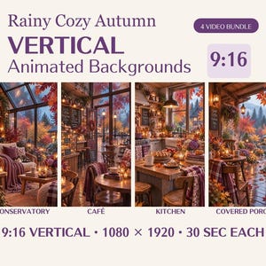 May include: A digital bundle of four vertical animated backgrounds titled Rainy Cozy Autumn. The set includes scenes of a conservatory, café, kitchen, and covered porch, each featuring autumn foliage and 9:16 aspect ratio at 1080 by 1920 pixels.