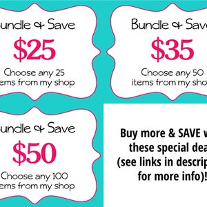 May include: Three turquoise blue signs with white borders and rounded corners. Each sign has the text "Bundle & Save" in black text and a pink dollar amount. The first sign says "$25 Choose any 25 items from my shop". The second sign says "$35 Choose any 50 items from my shop". The third sign says "$50 Choose any 100 items from my shop". Below the signs is a white sign with black text that says "Buy more & SAVE with these special deals (see links in description for more info)!".