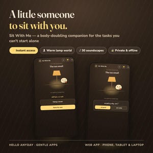 May include: A digital interface for the Sit With Me app displayed on two smartphones. The screen shows a warm lamp icon, a small character, and text including A little someone to sit with you, The tax email, and 34 gentle minutes.