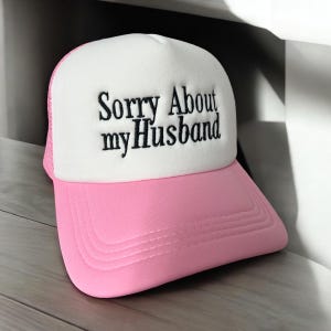 Sorry about my husband Trucker Hat