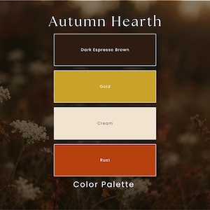 May include: A colour palette graphic titled Autumn Hearth featuring four rectangular swatches labelled Dark Espresso Brown, Gold, Cream, and Rust. The text Colour Palette appears at the bottom of the image against a blurred floral background.
