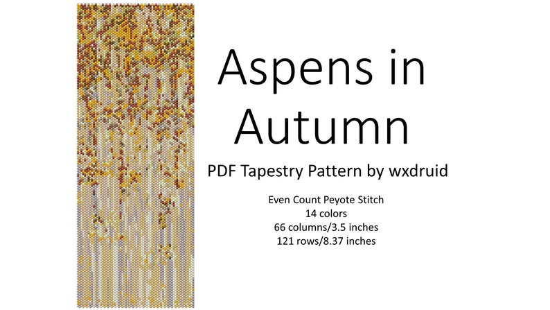 May include: A digital PDF tapestry pattern titled "Aspens in Autumn" by wxdruid. The design features a pixelated image of aspen trees in fall colors. The pattern uses Even Count Peyote Stitch with 14 colors, 66 columns (3.5 inches), and 121 rows (8.37 inches).