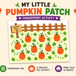 May include: A My Little Pumpkin Patch fingerprint activity sheet featuring a wooden fence, green vines, and eight orange pumpkins. A sign on the left reads HAPPY FALL! with a heart. Below are icons for fingerprint fun, a pumpkin, and a printer.