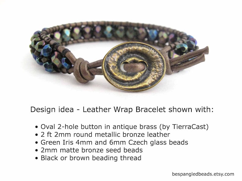 May include: A brown leather wrap bracelet with a two-hole oval button in antique brass. The bracelet is made with 2mm round metallic bronze leather, 4mm and 6mm green Iris Czech glass beads, 2mm matte bronze seed beads, and black or brown beading thread.  "Design idea - Leather Wrap Bracelet shown with:"