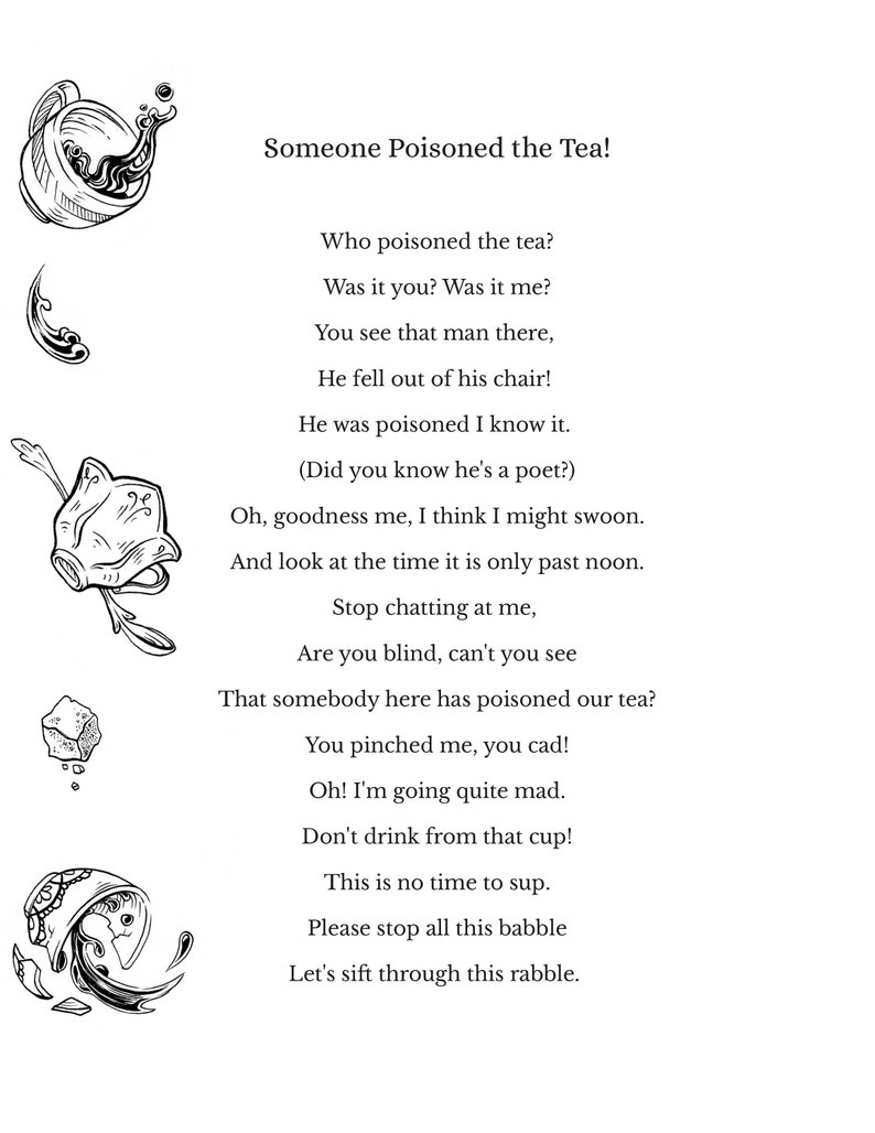 May include: Black and white illustration of a teacup with steam coming out of it. The text reads "Someone Poisoned the Tea!" and includes a poem about a poisoned tea party.