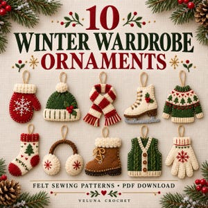 May include: A collection of 10 felt winter wardrobe ornaments featuring a mitten, beanie, scarf, ice skate, sweater, stocking, earmuffs, boot, vest, and glove. The text reads 10 WINTER WARDROBE ORNAMENTS, FELT SEWING PATTERNS, PDF DOWNLOAD, VELUNA CROCHET.