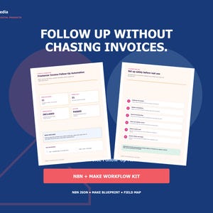 May include: A digital product graphic featuring two white document pages with text on a dark blue background. The text reads: FOLLOW UP WITHOUT CHASING INVOICES, Freelancer Invoice Follow-Up Automation, Set up safely before real use, N8N + MAKE WORKFLOW KIT, N8N JSON, MAKE BLUEPRINT, FIELD MAP.