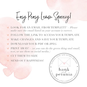 May include: Pink and white watercolor background with instructions for using a digital template. The text reads "Easy Peasy Lemon Squeezy!" and includes steps like "Look for an email from Templett", "Follow the link to access your template", "Make changes and save your template", "Download your PDF or JPEG", "Print away!", "Cut them to size", and "Send out happiness!" A logo for "hank and petunia" is in the bottom right corner.