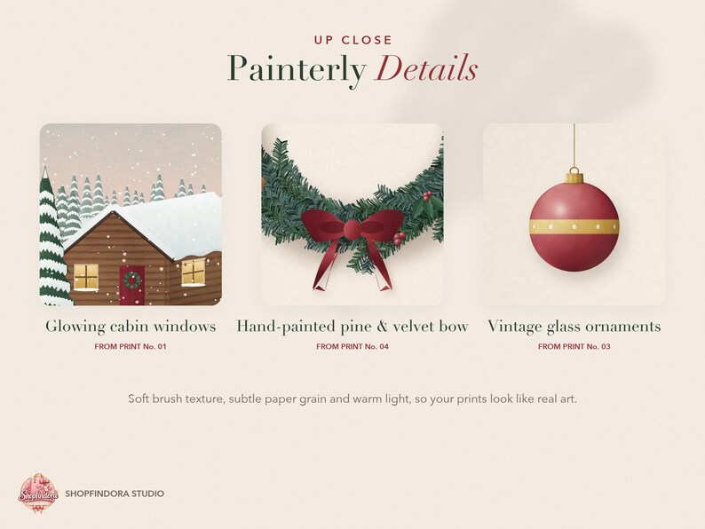 May include: A graphic display titled UP CLOSE Painterly Details featuring three illustrations: a snow-covered cabin with glowing windows, a green pine wreath with a red velvet bow, and a red glass ornament with a gold band, labeled SHOPFINDORA STUDIO.