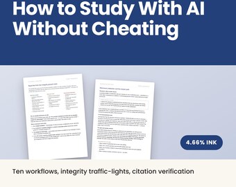 May include: A digital study guide titled How to Study With AI Without Cheating, featuring two white pages of text, a 4.66% ink indicator, and the text: Ten workflows, integrity traffic-lights, citation verification, 34 pages, A4 + US Letter.