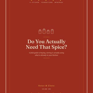 Può includere: Una copertina di libro rettangolare in rosso scuro con testo bianco. Il titolo recita Do You Actually Need That Spice? con il sottotitolo A field guide to buying, storing & actually using what is already in your kitchen. Include il marchio Aster & Clove.