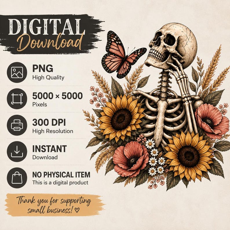May include: A digital download graphic featuring a human skull and ribcage surrounded by sunflowers, poppies, and wheat, with a monarch butterfly near the skull. Text includes DIGITAL DOWNLOAD, PNG, 5000 x 5000 Pixels, 300 DPI, INSTANT, NO PHYSICAL ITEM, and Thank you for supporting small business!