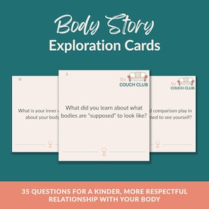 May include: A set of Body Story Exploration Cards featuring 35 questions on light-colored square cards. The cards display the text "What did you learn about what bodies are "supposed" to look like?" and the logo "the COUCH CLUB" with a sofa icon.