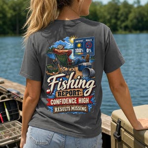 Fishing Report Confidence High Results Missing - Funny Fishing T-Shirt - QD-FISH-020