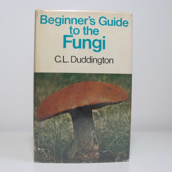 Beginner's Guide To The Fungi By C.L. Duddington 1972 Vintage Mushroom Book