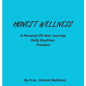 May include: A bright cyan book cover featuring the black text HONEST WELLNESS, A Personal 25-Year Journey, Daily Routines, Trackers, and By Fran...Honest Wellness. The design is simple with bold black lettering centered on a solid cyan background.
