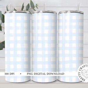 May include: Three 20 oz stainless steel tumblers with a light blue and white gingham pattern. The tumblers are 300 DPI PNG digital downloads.