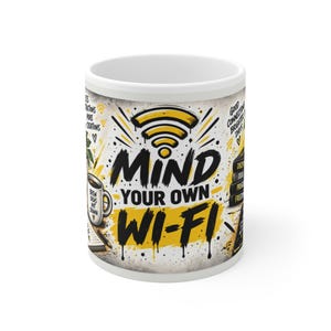 May include: A white ceramic mug featuring a yellow and black graphic design with the text "MIND YOUR OWN WI-FI" and a Wi-Fi symbol. The illustration includes smaller text, a coffee mug, a notebook, and a pen, all set against a textured background.