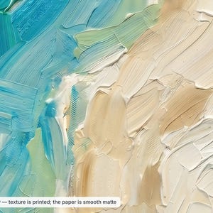 May include: An abstract painting print featuring thick, impasto-style brushstrokes in shades of turquoise, light blue, mint green, beige, and white. The text at the bottom reads: Detail view &mdash; texture is printed; the paper is smooth matte.