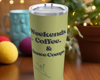 Weekends, Coffee and Dance Comps Team Tumbler, Sage Green, 20oz, hot or cold,  dance competitions, coaches gift, fan mug, stainless steel