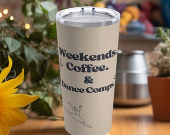 Weekends, Coffee, Dance Comps, Dance Team Tumbler, Light Beige, 20oz, hot,cold, stainless steal, dance competitions, coaches gift, fan mug