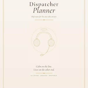 May include: A cream-colored Dispatcher Planner page with dark brown text. It features the title Dispatcher Planner, the subtitle Shift notes for the ones who answer, a line drawing of a headset, and the text Calm on the line. Lives on the other end. US Letter, undated, printable.