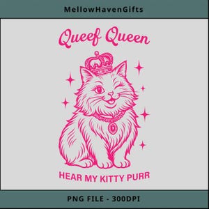 May include: A graphic design featuring a pink illustration of a winking cat wearing a crown and a necklace. The text reads Queef Queen at the top and HEAR MY KITTY PURR at the bottom, surrounded by small four-pointed star icons on a light gray background.